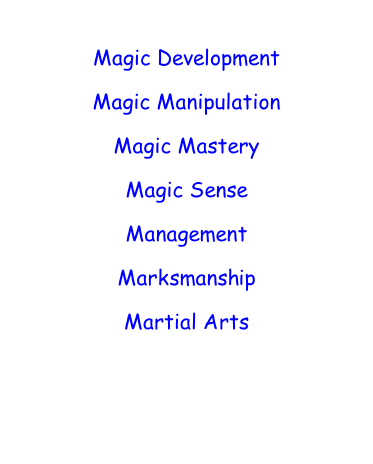 Magic Development  Magic Manipulation  Magic Mastery  Magic Sense  Management  Marksmanship  Martial Arts