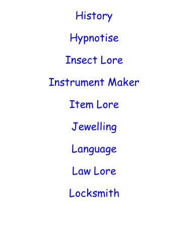History  Hypnotise  Insect Lore  Instrument Maker  Item Lore  Jewelling  Language  Law Lore  Locksmith
