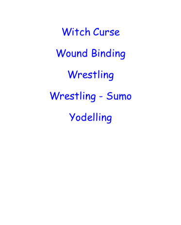 Witch Curse  Wound Binding  Wrestling  Wrestling - Sumo  Yodelling