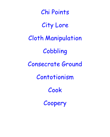 Chi Points  City Lore  Cloth Manipulation  Cobbling  Consecrate Ground  Contotionism  Cook  Coopery