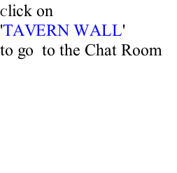 Click on  'TAVERN WALL'   to go  to the Chat Room